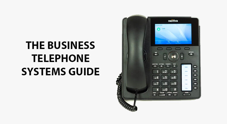 The Business Telephone Systems Guide: Which Is Best For You?